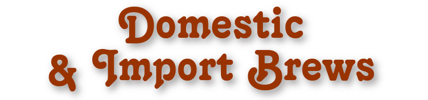 Domestic & Import Brews