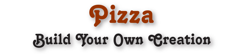 Pizza build Your Own Creation